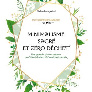 Minimalisme sacré et zéro déchet : Astuces et DIY naturels et économiques (version COLLECTOR)